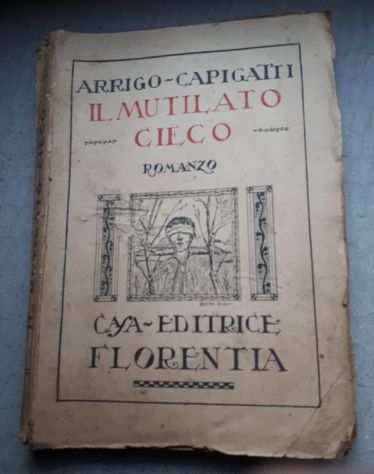 IL MUTILATO CIECO, ARRIGO CAPIGATTI, CASA EDITRICE FLORENTIA 1918.