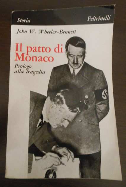 Il patto di Monaco, John W. W. heeler - Bennett, Feltrinelli 1 Edizione 1968