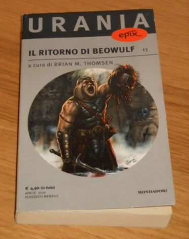 IL RITORNO DI BEOWULF, Arnoldo Mondadori Editore, Collana Urania epix N. 13, Prima edizione Aprile 2010, FANTASCIENZA.