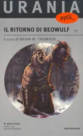 IL RITORNO DI BEOWULF, Arnoldo Mondadori Editore, Collana Urania epix N. 13, Prima edizione Aprile 2010, FANTASCIENZA.