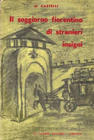Il soggiorno fiorentino di stranieri insigni, M. Castelli, Il Fauno 1965.