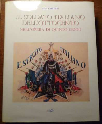 Il soldato italiano dell ottocento, ill. Quinto Cenni, 1986.