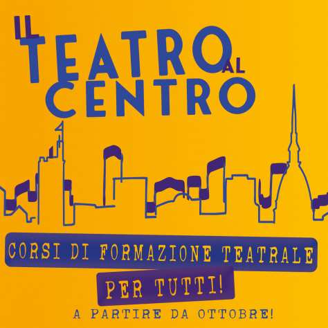 Il Teatro Al Centro - corso di formazione teatrale in centro Torino