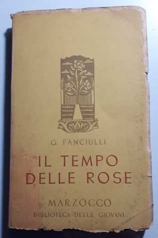 IL TEMPO DELLE ROSE, GIUSEPPE FANCIULLI, CASA EDITRICE MARZOCCO FIRENZE 1947.