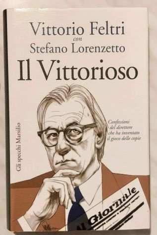 Il vittorioso.Confessioni del direttore di Vittorio Feltri Ed.Marsilio, 2010