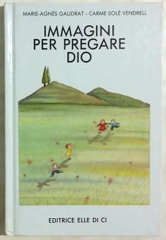 Immagini per pregare Dio Marie-Agnegraves GaudratCarme S.Vendrell Ed.Elledici, 1991