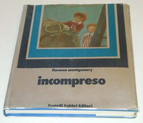 Incompreso, Florence Montgomery, FRATELLI FABBRI EDITORI 1 edizione settembre 1972.
