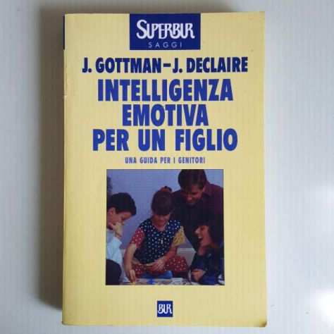 Intelligenza Emotiva Per Un Figlio - J.Gottman, J.Declaire - Bur - 2000