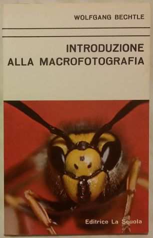 Introduzione alla macrofotografia Wolfgang Bechtle Ed. La Scuola 1976 come nuov