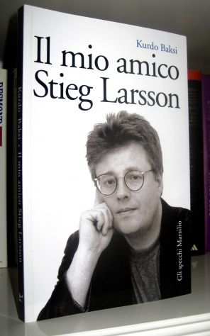 Kurdo Baksi - Il mio amico Stieg Larsson