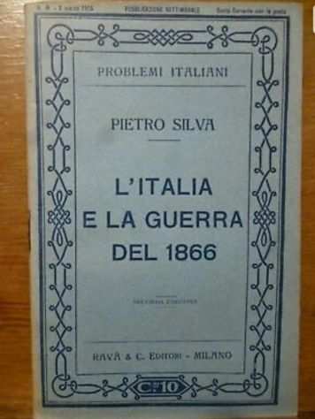 L Italia e la Guerra del 1866 - P. Silva - Ed. Rava 1915