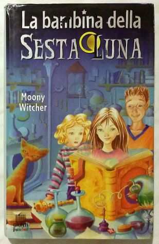 La bambina della sesta luna di Moony Witcher Ed. Giunti Junior 2006 come nuovo