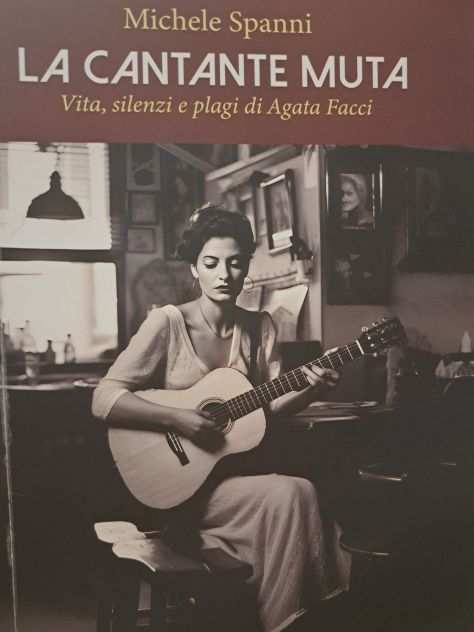 La cantante muta. Intervista ad Agata Facci di Michele Spanni. Libro RARO