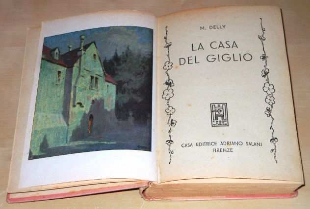 LA CASA DEL GIGLIO, M. DELLY, CASA EDITRICE ADRIANO SALANI FIRENZE 1951.