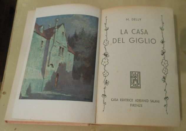 LA CASA DEL GIGLIO, M. DELLY, CASA EDITRICE ADRIANO SALANI FIRENZE 1951.