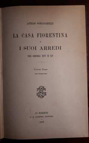 LA CASA FIORENTINA E I SUOI ARREDI NEI SECOLI XIV E XV, A. SCHIAPARELLI, 1908.
