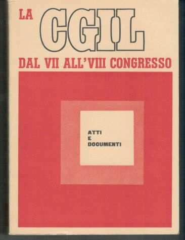 LA CGIL DAL VII ALLVIII CONGRESSO