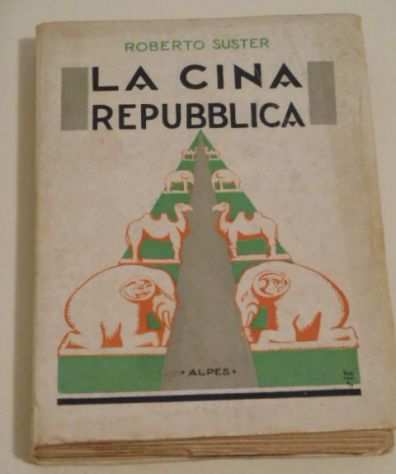 La Cina repubblica, Roberto Suster, 1 ed. 1928.