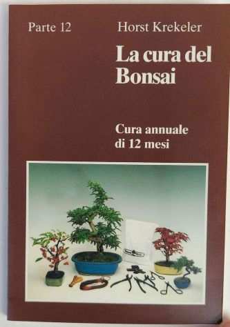 La cura del bonsai.Cura annuale di 12 mesi di Horst Krekeler Ed.Multi Druck,1984
