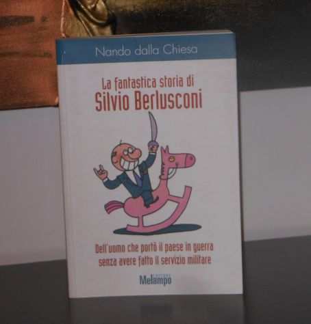La fantastica storia di Silvio Berlusconi, Ed. Malampo 2004.