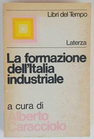La formazione dellItalia industriale di A.CaraccioloL.Spaventa Ed.Laterza,1973