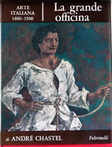 LA GRANDE OFFICINA, Arte Italiana 1460-1500 Feltrinelli 1966