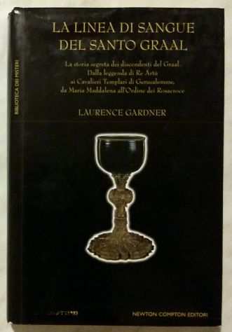 La linea di sangue del Santo Graal Laurence Gardner Ed.Newton Compton, 2006 nuov