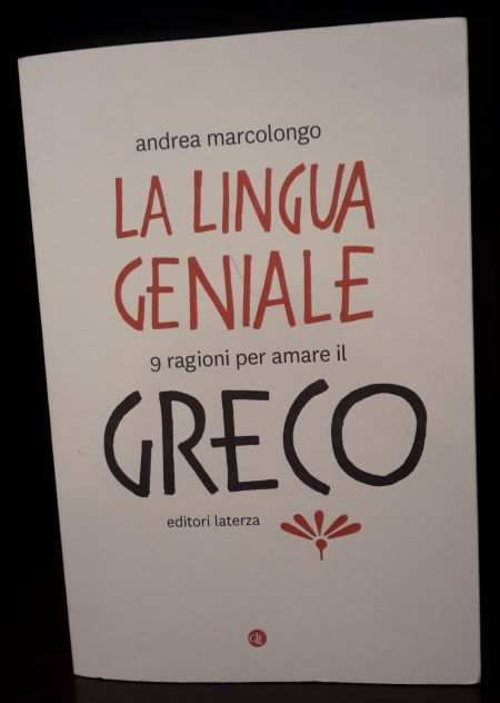 LA LINGUA GENIALE 9 ragioni per amare il GRECO, andrea marcolongo, Ed. Laterza.
