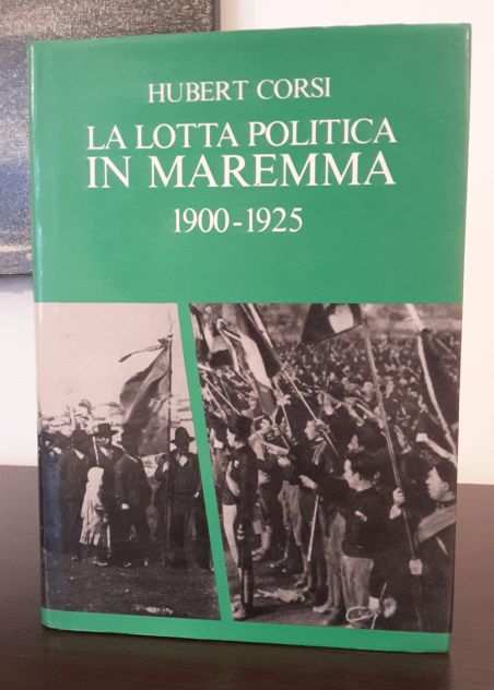 La lotta Politica in Maremma 1900-1921, Hubert Corsi, 1987.