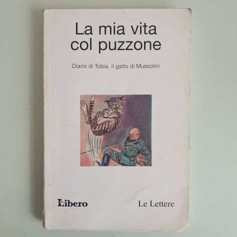 La Mia Vita Col Puzzone - Diario di Tobia, il Gatto di Mussolini - Libero - 2006