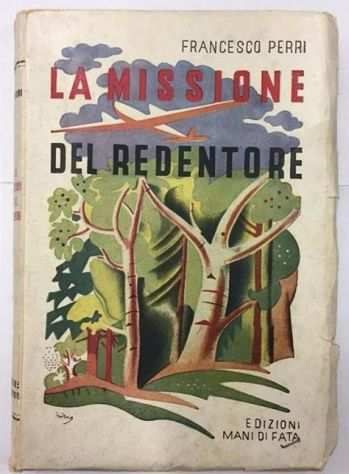 La missione del redentore, Francesco Perri, Edizioni Mani di Fata 1941.