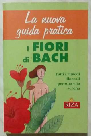 La Nuova Guida Pratica. I Fiori di Bach di Maria Fiorella Coccolo Ed.Riza, 2008