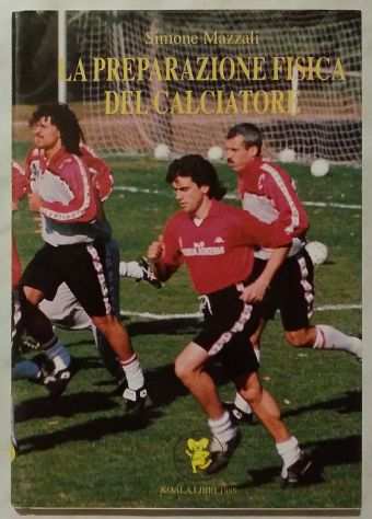 La preparazione fisica del calciatore Simone Mazzali EdKoala Libri, 1989 nuovo