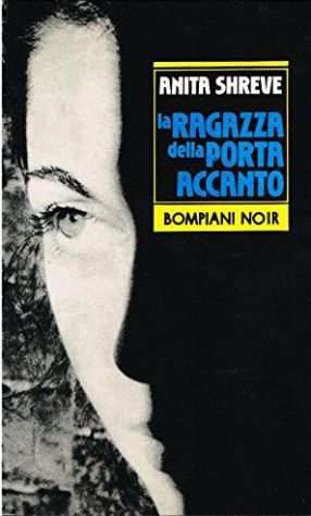 LA RAGAZZA DELLA PORTA ACCANTO, ANITA SHREVE, BOMPIANI NOIR 1992.