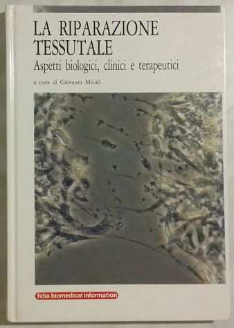 La riparazione tessutale.Aspetti biologici, clinici e terapeutici G.Micali, 1988