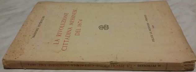 La Rivoluzione Cittadina messinese del 1674 di Massimo Petrocchi Ed.Felice 1954