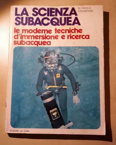 LA SCIENZA SUBACQUEA, PAOLO COLANTONI, EDIZIONI LA CUBA 1977.