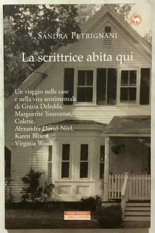 La scrittrice abita qui di Sandra Petrignani Ed.Neri Pozza Editore, 2002 nuovo