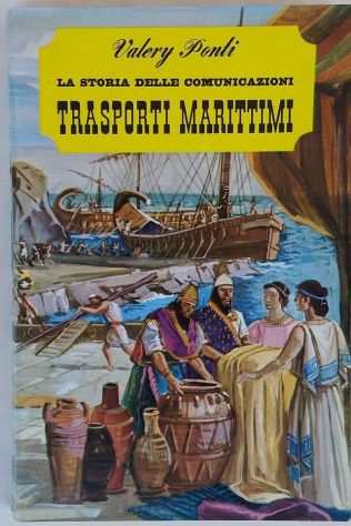 La storia delle comunicazioni Trasporti Marittimi Valery Ponti De Agostini,1965