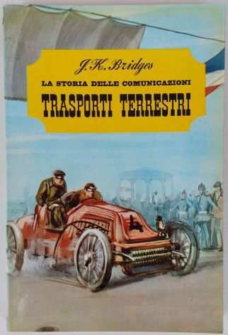 La storia delle comunicazioni.Trasporti terrestri di J.K.Bridges Ed.De Agostini,