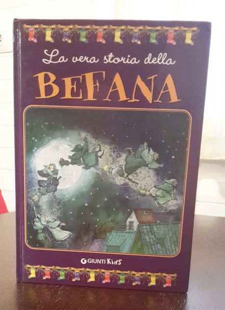 La vera storia della BEFANA, Editore GIUNTI Kids 2008, EDIZIONE ILLUSTRATA.