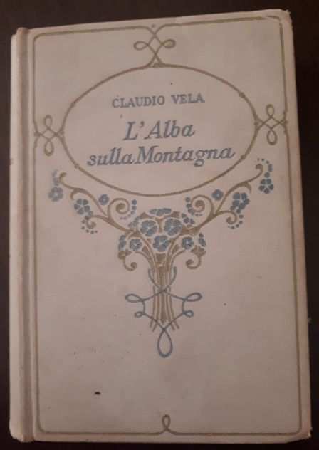LAlba sulla Montagna, CLAUDIO VELA, FIRENZE ADRIANO SALANI EDITORE 1932.