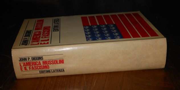 LAMERICA MUSSOLINI E IL FASCISMO, J. Patrick Diggins, ED. LATERZA 1 Ed.1972.