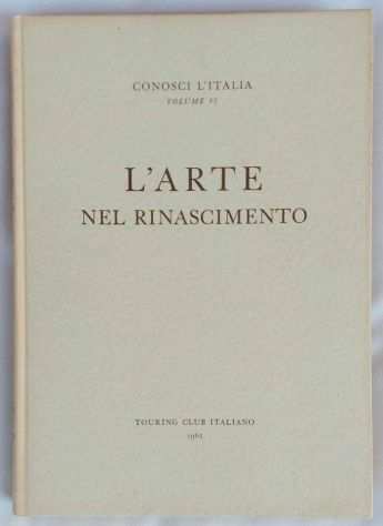 LArte Nel Rinascimento Collana Conosci LItalia Volume VI Ed.T.C.I.1962