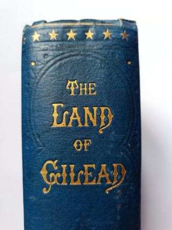 Laurence Oliphant - The Land of Gilead with Excursions in the Lebanon - 1880
