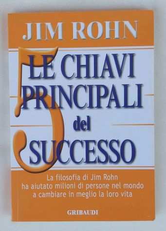 Le 5 Chiavi Principali del Successo La filosofia di Jim Rohn Ed.Gribaudi, 2015