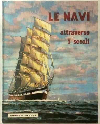 Le navi attraverso i secoli di G.Fouilleacute Editrice Piccoli, Milano 1960 perfetto