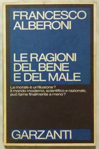 Le ragioni del bene e del male di Francesco Alberoni EdGarzanti, 1982 perfetto