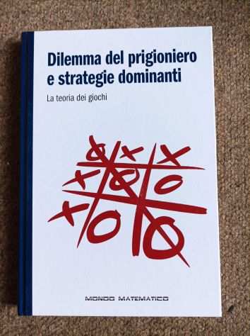 libro Mondo Matematico DILEMMA DEL PRIGIONIERO E STRATEGIE DOMINANTI