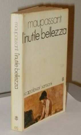 LINUTILE BELLEZZA, Guy de Maupassant, Ed. SANSONI 1971.